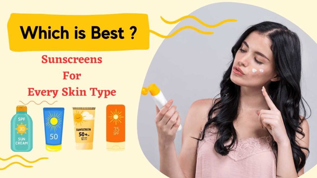 Which is Best Sunscreens For Every Skin Type